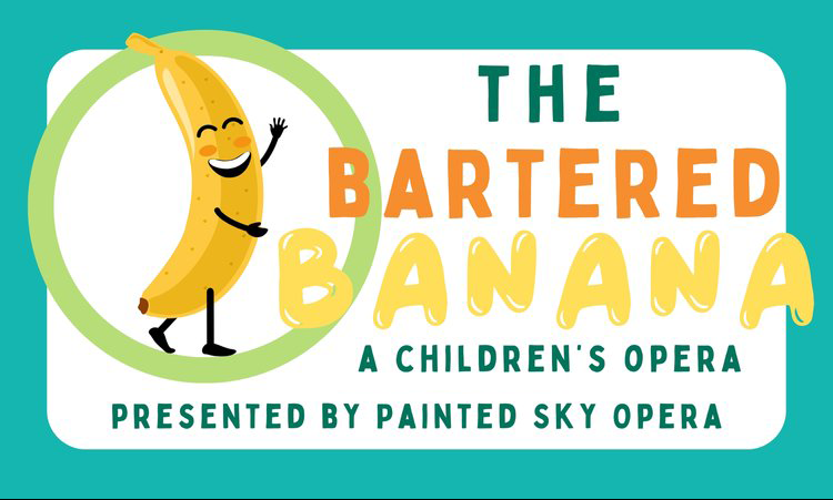 The Bartered Banana — Painted Sky Opera
